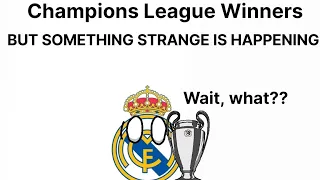 CHAMPIONS LEAGUE WINNERS BUT SOMETHING STRANGE IS HAPPENING