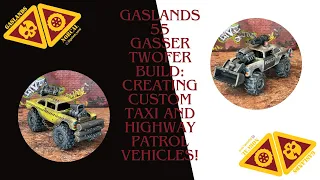 Gaslands 55 Gasser Twofer!  Wastelands Taxi and Highway Patrol builds!