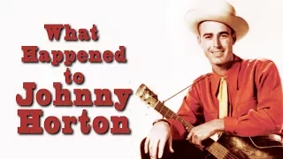 What happened to JOHNNY HORTON?