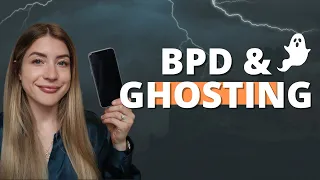BPD and Ghosting