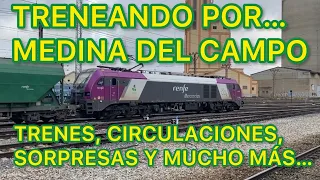 Treneando por… Medina del Campo TRENES, circulaciones, sorpresas y mucho más. Reportaje FERROCARRIL