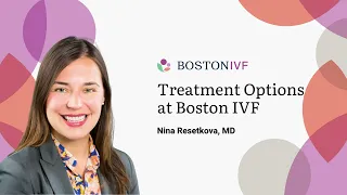 Fertility Treatment Options at Boston IVF | Dr. Nina Resetkova