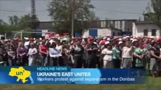 East Ukraine Workers Oppose Separatists: Rinat Akhmetov employees join protests against insurgency