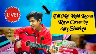 Dil Main Nahi Laona || Maninder Buttar || Laiye Je Yaariyan || Raw Cover by Azeen