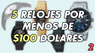 5 Relojes Que Puedes Comprar por MENOS de $100