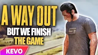 A Way Out but we finish the game