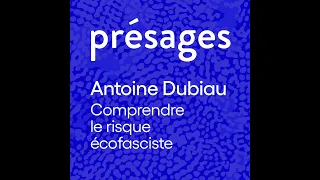 Antoine Dubiau - Comprendre le risque écofasciste