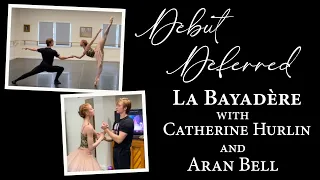 Debut Deferred Series with Soloists Catherine Hurlin and Aran Bell | LA BAYADÈRE [Part 1]