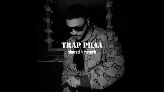 RAFTAAR x PRABH DEEP - TRAP PRAA(slowed + reverb) SNACK