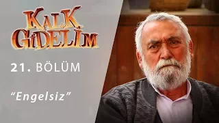 Kalk Gidelim Engelsiz 21.Bölüm