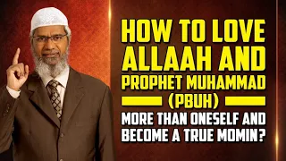 How to Love Allah and Prophet Muhammad (pbuh) more than Oneself and become a True Momin? – Dr Zakir