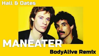 Daryl Hall and John Oates - Maneater (BodyAlive Remix) ⭐FULL VERSION⭐