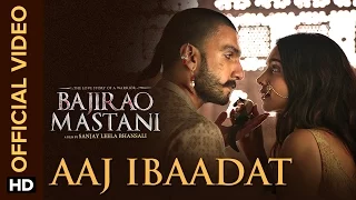 Aaj Ibaadat (Official Video Song) | Bajirao Mastani | Ranveer Singh & Deepika Padukone