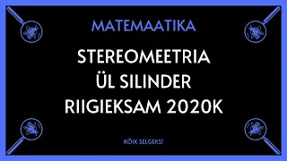 Silinder, riigieksam 2020K - MATEMAATIKA - KÕIK SELGEKS