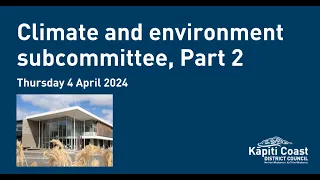 4 April 2024 | Climate and Environment Subcommittee meeting, Part 2