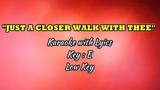 JUST A CLOSER WALK WITH THEE "Karaoke" (Key : E) Low Key