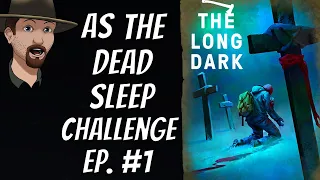 The Long Dark- As The Dead Sleep Challenge-  Ep. 1