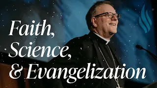 Faith, Science, and Evangelization | Bishop Robert Barron new