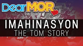 Dear MOR: "Imahinasyon" The Tom Story 01-12-19