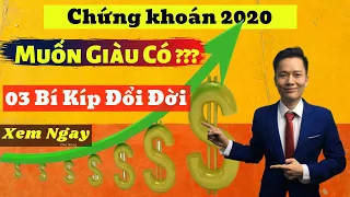 Đầu Tư Chứng Khoán Mới Nhất 2020 | 03 Điều Cần Biết Nếu Muốn Trở Nên Giàu Có