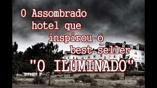 O Assombrado Hotel que inspirou o best seller "O Iluminado"