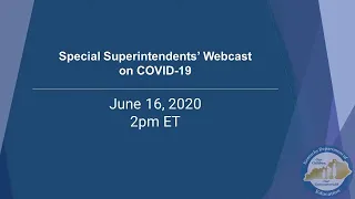 Special Superintendents Webcast on COVID 19 Q & A Session - 6/16/20