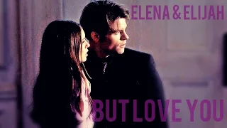 Elena x Elijah|| But Love You