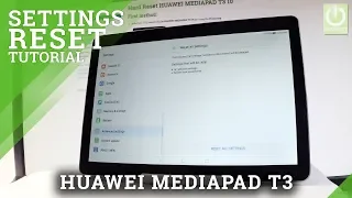 HUAWEI MEDIAPAD T3 RESET SETTINGS / RESTORE DEFAULT SETTINGS