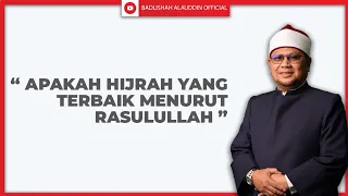 "APAKAH HIJRAH YANG TERBAIK MENURUT RASULULLAH ﷺ?" - Ustaz Dato' Badli Shah Alauddin