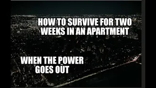 Blackout!  What You Need To Survive 2 Weeks In An Apartment With No Gas, Electric or Water.