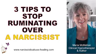 3 TIPS TO STOP RUMINATING OVER A NARCISSIST