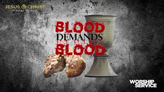 Blood Demands Blood - Worship Service (July 30, 2023)