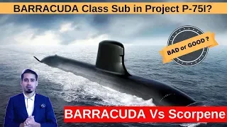 Barracuda class Vs Scorpène-class, Bad Option For Project P-75I?