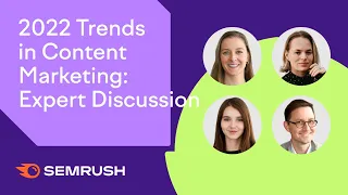 2022 Trends in Content Marketing: Expert Discussion