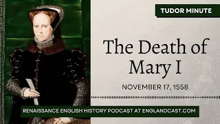 November 17, 1558: The Death of Mary I | Tudor Minute