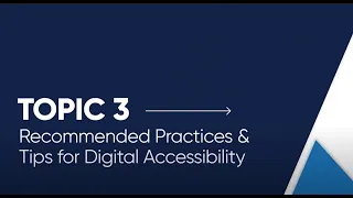 Topic 3 / Recommended Practices & Tips for Digital Accessibility [Open Captioned Video] [6:25 min]