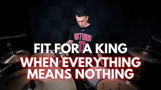 Fit For A King - When Everything Means Nothing | Drum Cover