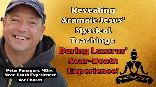 Revealing Jesus' Mystical Teachings On Lazarus' Near-death Experience From the Aramaic!