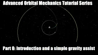 Advanced Orbital Mechanics Tutorial Series - Part 0: Introduction and a simple gravity assist