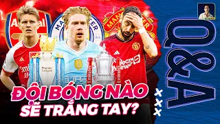 MAN UTD, MAN CITY HAY ARSENAL - ĐỘI BÓNG NÀO SẼ TRẮNG TAY MÙA NÀY? | Q&A HỎI ĐÁP CÙNG BLV ANH QUÂN