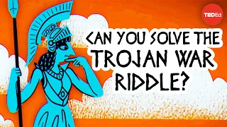 Can you solve the Trojan War riddle? - Dennis E. Shasha