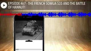 EPISODE #67 - THE FRENCH SOMUA S35 AND THE BATTLE OF HANNUT!