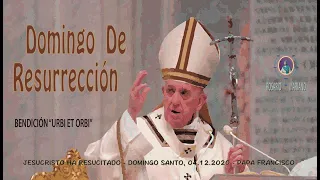 Domingo de Resurrección - Papa Francisco - Bendición “Urbi et Orbi” 12 abril 2020