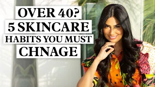 Over 40? 5 Skincare Habits You must Change