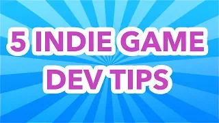 5 Indie Game Dev Tips