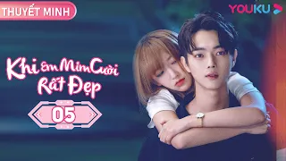 [THUYẾT MINH] Khi Em Mỉm Cười Rất Đẹp | Tập 05 | Phim Ngôn Tình | Hứa Khải/ Trình Tiêu | YOUKU