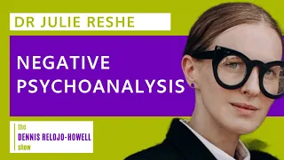 Dr Julie Reshe: Negative Psychoanalysis