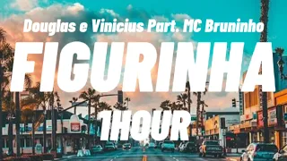 Figurinha - Douglas e Vinicius Part. MC Bruninho (1HOUR)