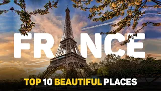 Discover France: The Top 10 Must-Visit Beautiful Destinations