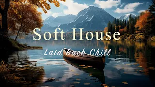 Soft House 2024 🍁🌊 Laid Back Chill Mix【House / Relaxing Mix / Instrumental】